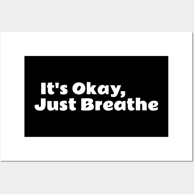 It's Okay, Just Breathe Wall Art by TheGardenofEden